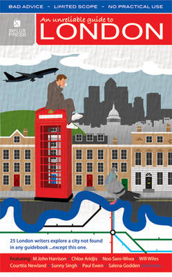 An Unreliable Guide to London - Caless, Kit (Editor), and Budden, Gary (Assisted by), and Harrison, M. John (Contributions by)