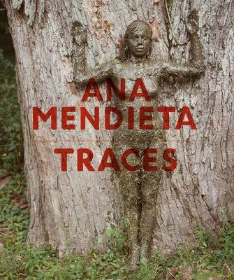 Ana Mendieta (German Edition): Traces - Salzburg, Museum der Moderne (Editor), and Bryan-Wilson, Julia (Text by), and Heathfield, Adrian (Text by)