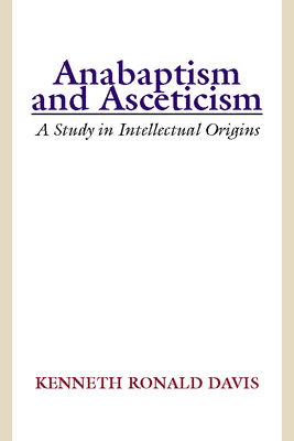 Anabaptism and Asceticism - Davis, Kenneth R