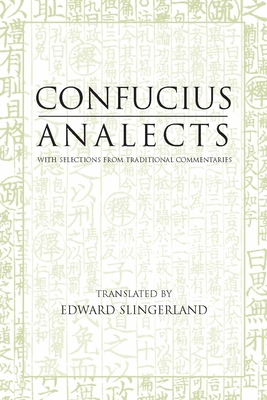 Analects: With Selections from Traditional Commentaries - Confucius, and Slingerland, Edward (Translated by)