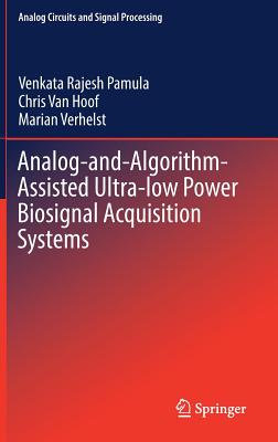 Analog-and-Algorithm-Assisted Ultra-low Power Biosignal Acquisition Systems - Pamula, Venkata Rajesh, and Van Hoof, Chris, and Verhelst, Marian