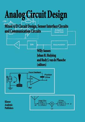 Analog Circuit Design: Mixed A/D Circuit Design, Sensor Interface Circuits and Communication Circuits - Sansen, Willy M.C. (Editor), and Huijsing, Johan (Editor), and van de Plassche, Rudy J. (Editor)