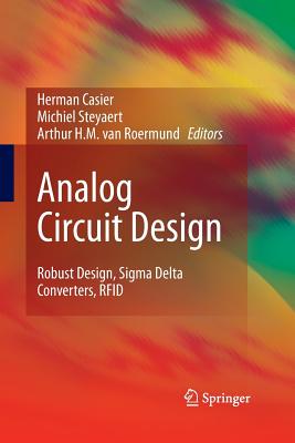 Analog Circuit Design: Robust Design, SIGMA Delta Converters, RFID - Casier, Herman (Editor), and Steyaert, Michiel (Editor), and van Roermund, Arthur H M (Editor)