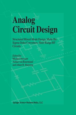 Analog Circuit Design: Structured Mixed-Mode Design, Multi-Bit Sigma-Delta Converters, Short Range RF Circuits - Steyaert, Michiel (Editor), and van Roermund, Arthur H.M. (Editor), and Huijsing, Johan (Editor)