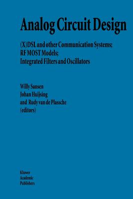 Analog Circuit Design: (X)DSL and other Communication Systems; RF MOST Models; Integrated Filters and Oscillators - Sansen, Willy M.C. (Editor), and Huijsing, Johan (Editor), and van de Plassche, Rudy J. (Editor)