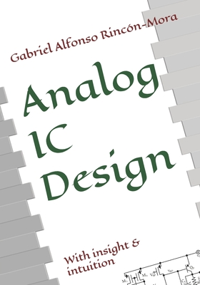 Analog IC Design: With insight & intuition - Rinc�n-Mora, Gabriel Alfonso