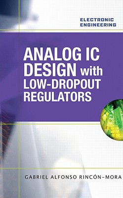 Analog Ic Design With Low-Dropout Regulators - Rincon-Mora, Gabriel Alfonso, Ph.D.