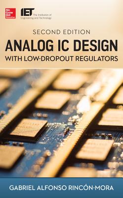 Analog IC Design with Low-Dropout Regulators - Rincon-Mora, Gabriel A