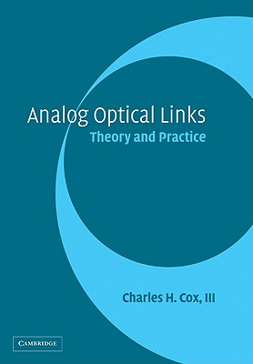 Analog Optical Links - Cox, W R, III, and Cox, Charles H, III