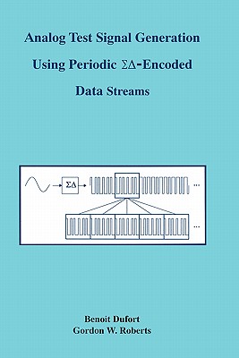 Analog Test Signal Generation Using Periodic   -Encoded Data Streams - Dufort, Benoit, and Roberts, G W
