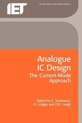 Analogue IC Design: The Current-Mode Approach - Toumazou, C (Editor), and Lidgey, F J (Editor), and Haigh, D G (Editor)