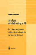 Analyse Math�matique III: Fonctions Analytiques, Diff�rentielles Et Vari�t�s, Surfaces de Riemann