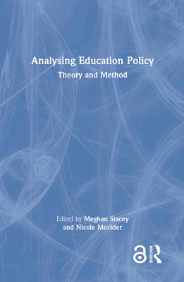 Analysing Education Policy: Theory and Method - Stacey, Meghan (Editor), and Mockler, Nicole (Editor)