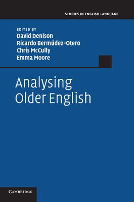 Analysing Older English - Denison, David (Editor), and Berm�dez-Otero, Ricardo (Editor), and McCully, Chris (Editor)
