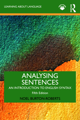 Analysing Sentences: An Introduction to English Syntax - Burton-Roberts, Noel