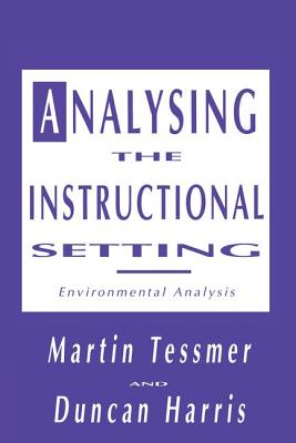 Analysing the Instructional Setting: A Guide for Course Designers - Harris, Duncan (Dean, and Tessmer, Martin (Assistant Professor of Instructional Design