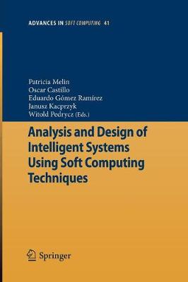 Analysis and Design of Intelligent Systems Using Soft Computing Techniques - Melin, Patricia (Editor), and Castillo, Oscar (Editor), and Ram�rez, Eduardo G (Editor)