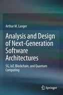 Analysis and Design of Next-Generation Software Architectures: 5g, Iot, Blockchain, and Quantum Computing