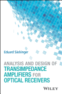 Analysis and Design of Transimpedance Amplifiers for Optical Receivers