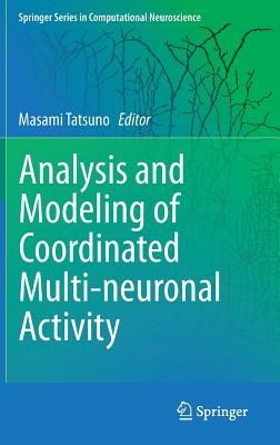 Analysis and Modeling of Coordinated Multi-Neuronal Activity - Tatsuno, Masami (Editor)