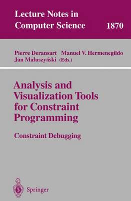 Analysis and Visualization Tools for Constraint Programming: Constraint Debugging - Deransart, Pierre (Editor), and Hermenegildo, M V (Editor), and Maluszynski, J (Editor)