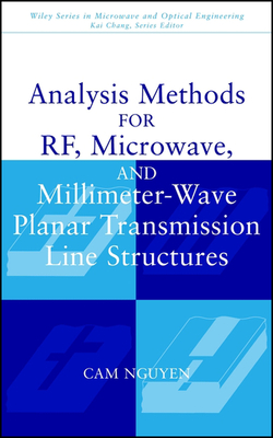 Analysis Methods for Rf, Microwave, and Millimeter-Wave Planar Transmission Line Structures - Nguyen, CAM