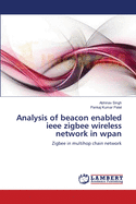 Analysis of Beacon Enabled IEEE Zigbee Wireless Network in Wpan