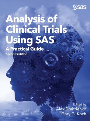 Analysis of Clinical Trials Using SAS: A Practical Guide, Second Edition - Dmitrienko, Alex, and Koch, Gary G