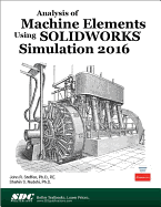 Analysis of Machine Elements Using SOLIDWORKS Simulation 2016