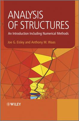 Analysis of Structures: An Introduction Including Numerical Methods - Eisley, Joe G., and Waas, Antony M.