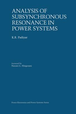 Analysis of Subsynchronous Resonance in Power Systems - Padiyar, K R