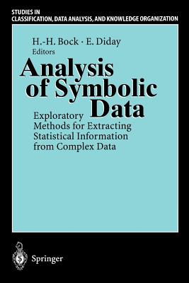 Analysis of Symbolic Data: Exploratory Methods for Extracting Statistical Information from Complex Data - Bock, Hans-Hermann (Editor), and Diday, Edwin (Editor)