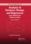Analysis of Variance, Design, and Regression: Linear Modeling for Unbalanced Data, Second Edition