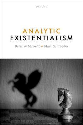 Analytic Existentialism - Marusic, Berislav (Editor), and Schroeder, Mark (Editor)