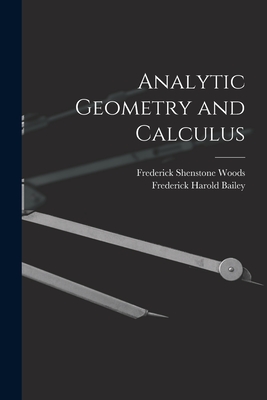 Analytic Geometry and Calculus - Bailey, Frederick Harold, and Woods, Frederick Shenstone