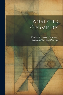 Analytic Geometry - Dowling, Linnaeus Wayland, and Frederick Eugene Turneaure (Creator)