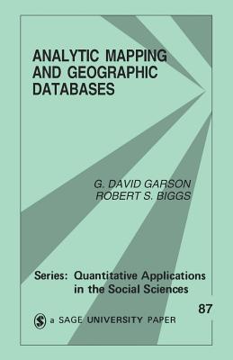 Analytic Mapping and Geographic Databases - Garson, George David, and Biggs, Robert S