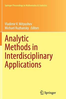 Analytic Methods in Interdisciplinary Applications - Mityushev, Vladimir V (Editor), and Ruzhansky, Michael (Editor)