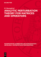 Analytic Perturbation Theory for Matrices and Operators