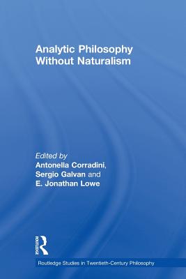 Analytic Philosophy Without Naturalism - Corradini, Antonella (Editor), and Galvan, Sergio (Editor), and Lowe, E. J. (Editor)