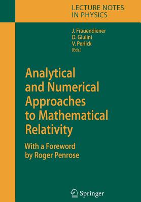Analytical and Numerical Approaches to Mathematical Relativity - Frauendiener, J�rg (Editor), and Penrose, Roger (Foreword by), and Giulini, Domenico J. W. (Editor)