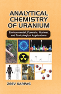 Analytical Chemistry of Uranium: Environmental, Forensic, Nuclear, and Toxicological Applications