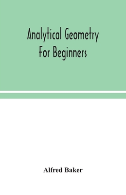 Analytical Geometry For Beginners - Alfred Baker