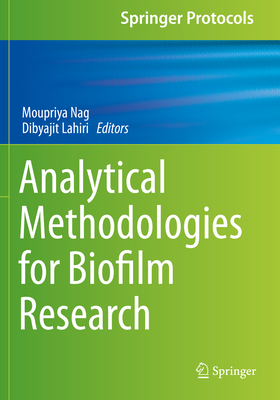 Analytical Methodologies for Biofilm Research - Nag, Moupriya (Editor), and Lahiri, Dibyajit (Editor)