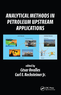Analytical Methods in Petroleum Upstream Applications - Ovalles, Cesar (Editor), and Rechsteiner Jr., Carl E. (Editor)
