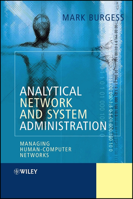 Analytical Network and System Administration: Managing Human-Computer Networks - Burgess, Mark