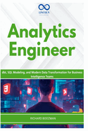 Analytics Engineer: dbt, SQL Modeling, and Modern Data Transformation for Business Intelligence Teams