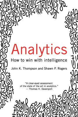 Analytics: How to Win with Intelligence - Thompson., John, and Rogers, Shawn