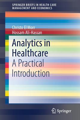 Analytics in Healthcare: A Practical Introduction - El Morr, Christo, and Ali-Hassan, Hossam