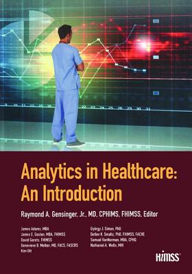 Analytics in Healthcare: An Introduction - Gensinger, Ray (Editor)